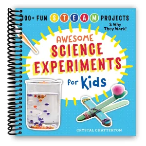 Awesome Science Experiments for Kids: 100  Fun STEM / STEAM Projects and Why They Work (Awesome STEAM Activities for Kids) (Spiral Bound)
