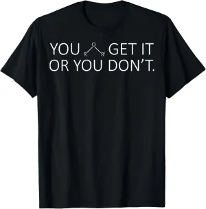 Chemistry Puns - Ether - You Either Get it or You Don't T-Shirt