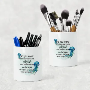 Jellyfish survived with no brains, there's hope for you Pencil Caddy / Make Up Brush Holder